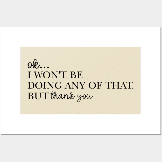 Ok I Won't Be Doing Any Of That But Thank You Sweatshirt, Unisex Wall Art by CamavIngora